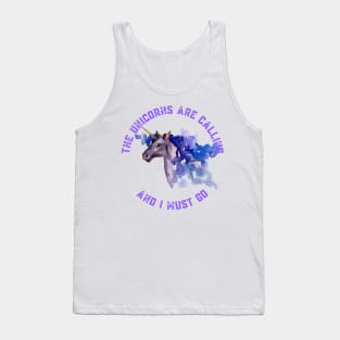 The Unicorns Are Calling and I Must Go Tank Top